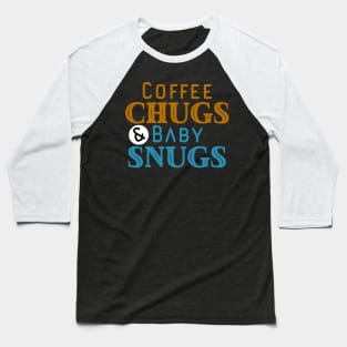 Coffee Chugs And Baby Snugs Baseball T-Shirt